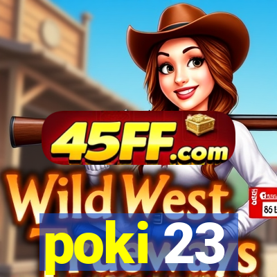 poki 23